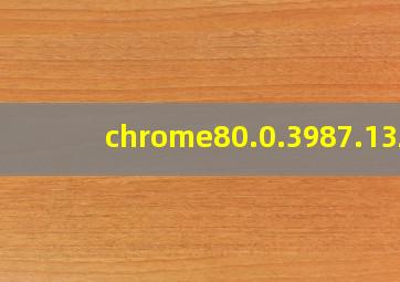 chrome80.0.3987.132