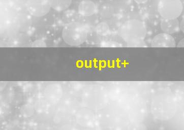 output+