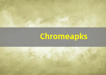 Chromeapks